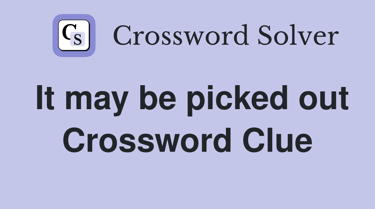 It may be picked out Crossword Clue Answers Crossword Solver